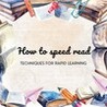 How to speed read: Techniques for rapid learning Image