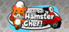 Go! Go! Hamster Chef!