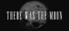 There Was the Moon Image