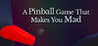 A Pinball Game That Makes You Mad