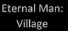 Eternal Man: Village