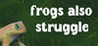 Frogs also struggle