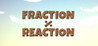 Fraction Reaction