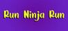 Run Ninja Run