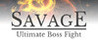 Savage: Ultimate Boss Fight