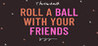 Roll a Ball With Your Friends Image