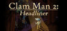 Clam Man 2: Headliner Image