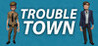 Trouble Town