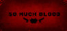 So Much Blood Image