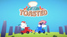 Toasted!
