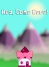 Hey, Come Here!