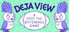 Deja View - A Spot The Difference Game
