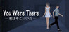 You Were There