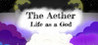 The Aether: Life as a God Image