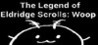 The Legend of Eldridge Scrolls: Woop