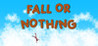 Fall Or Nothing