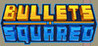 Bullets Squared