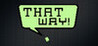 That Way!