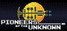 Pioneers of the Unknown