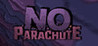 No Parachute
