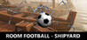 ROOM FOOTBALL - Shipyard Image