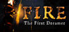 FIRE The First Dreamer