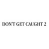 Don't Get Caught 2