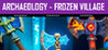 Archaeology - Frozen Village