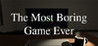 The Most Boring Game Ever Image