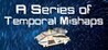 A Series of Temporal Mishaps