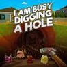 I Am Busy Digging A Hole Image