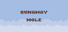 Runaway Mole