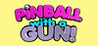 Pinball with a Gun