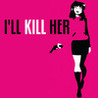 I'LL KILL HER Image