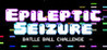 Epileptic Seizure Battle Ball Challenge