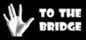 To The Bridge