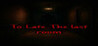 To Late_The last room