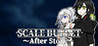 SCALE BULLET ~ After Story ~
