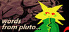 words from pluto...
