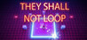 They Shall Not Loop Image