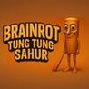 BRAINROT TUNG TUNG SAHUR