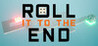 Roll It To The End