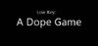 Low-Key: A Dope Game
