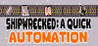 Shipwrecked: A Quick Automation