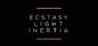Ecstasy / Light / Inertia