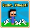 Quiet, Please!