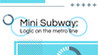 Mini Subway: Logic on the Metro Line