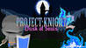 PROJECT : KNIGHT 2 Dusk of Souls