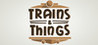 Trains & Things
