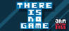 There is no game : Jam Edition 2015 Image